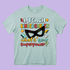 I Teach Kindergarten Whats Your Superpower Heavy Core Tee Designed By Maliassmallbusiness