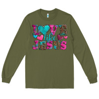 Army Green love like jesus valentine's day Long Sleeve Tee - AdoDesignShop