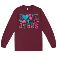 Burgundy love like jesus valentine's day Long Sleeve Tee - AdoDesignShop