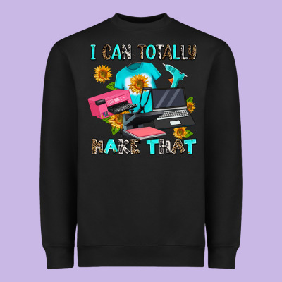 I Can Totally Make That Heavyweight Sweatshirt Designed By Adodesignshop