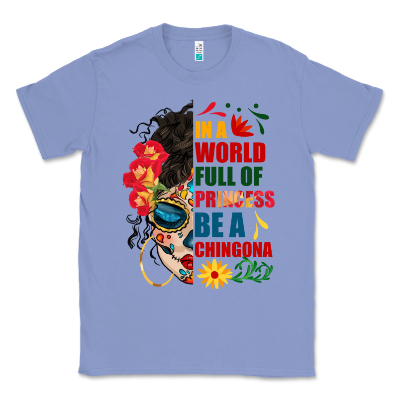 In A World Full Of Princess Be A Chingona Classic Tee by BundleAndBundleShop | Teevron
