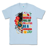 Dusty Blue in a world full of princess be a chingona Classic Tee - BundleAndBundleShop