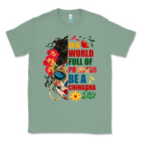 Sage in a world full of princess be a chingona Classic Tee - BundleAndBundleShop