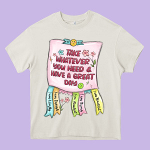 Take Whatever You Need  Have A Great Day Heavy Core Tee Designed By Maliassmallbusiness