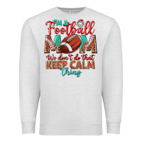 I'm A Football Mom We Don't Do That Keep Calm Premium Sweatshirt | Teevron