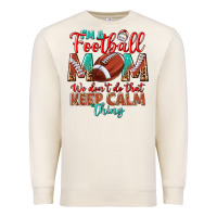 Sandshell I'm a Football mom we don't do that keep calm Premium Sweatshirt - BundleAndBundleShop