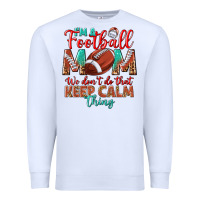 White I'm a Football mom we don't do that keep calm Premium Sweatshirt - BundleAndBundleShop