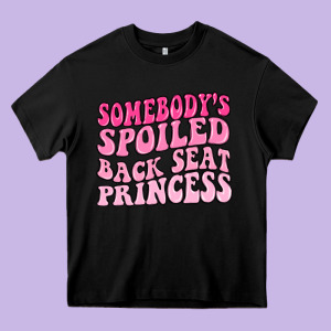 Somebodys Spoiled Back Seat Princess Heavy Core Tee Designed By Maliassmallbusiness