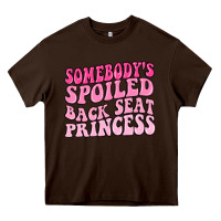 Chocolate Brown somebodys spoiled back seat princess Heavy Core Tee - MaliasSmallBusiness