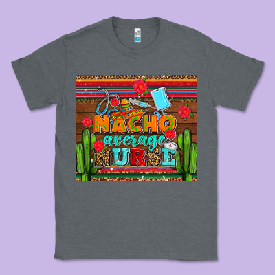 Nacho Average Nurse With Roses Classic Tee Designed By Adodesignshop