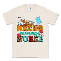 Natural nacho average nurse Classic Tee - AdoDesignShop