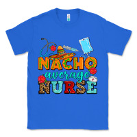 True Royal nacho average nurse Classic Tee - AdoDesignShop