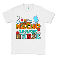 White nacho average nurse Classic Tee - AdoDesignShop