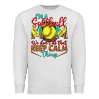 Oatmeal Heather I'm a Softball mom we don't do that keep calm Premium Sweatshirt - BundleAndBundleShop