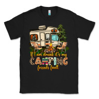 Black if i am drunk its my camping friends fault Classic Tee - AdoDesignShop