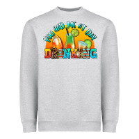 Heather Grey you  had me at day drınkıng Heavyweight Sweatshirt - AdoDesignShop