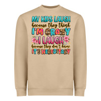 My Kids Laugh Because They Think I'm Crazy Heavyweight Sweatshirt | Teevron