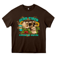 Chocolate Brown dead tired fueled by coffee Heavy Core Tee - Artiststas