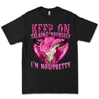 Black keep on talking yourself im not pretty western Premium Tee - texasbilliewilder