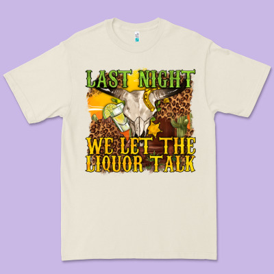 Last Night We Let The Liquor Talk Western Premium Tee Designed By Texasbilliewilder