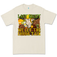 Bone last night we let the liquor talk western Premium Tee - texasbilliewilder
