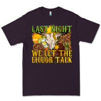 Plum last night we let the liquor talk western Premium Tee - texasbilliewilder