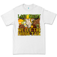 White last night we let the liquor talk western Premium Tee - texasbilliewilder