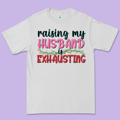 Raising My Husband Is Exhausting Premium Tee Designed By Texasbilliewilder