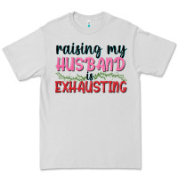Dove Grey Raising my husband is exhausting Premium Tee - texasbilliewilder