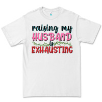 White Raising my husband is exhausting Premium Tee - texasbilliewilder