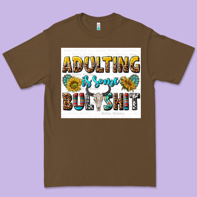 Adulting Is Some Bullshit Premium Tee Designed By Texasbilliewilder