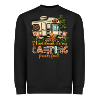 Black if i am drunk its my camping friends fault Heavyweight Sweatshirt - AdoDesignShop