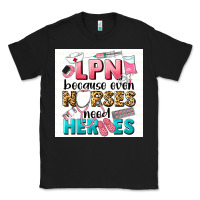 Black LPN because nurses need heroes Classic Tee - LillyAllenDesigns