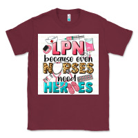 Burgundy LPN because nurses need heroes Classic Tee - LillyAllenDesigns