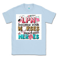 Dusty Blue LPN because nurses need heroes Classic Tee - LillyAllenDesigns