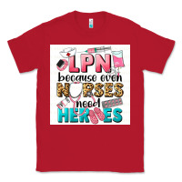 Red LPN because nurses need heroes Classic Tee - LillyAllenDesigns