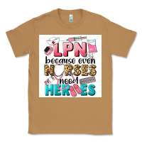 Toasted Coconut LPN because nurses need heroes Classic Tee - LillyAllenDesigns