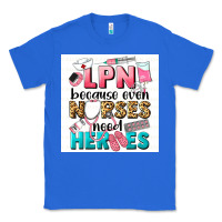 True Royal LPN because nurses need heroes Classic Tee - LillyAllenDesigns