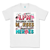 White LPN because nurses need heroes Classic Tee - LillyAllenDesigns