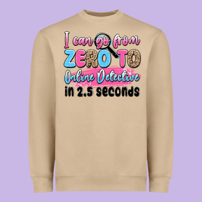 I Can Go From Zero To Online Detective In 2.5 Seco Heavyweight Sweatshirt Designed By Jahusdesignshop