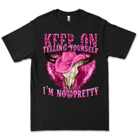 Black keep on talking yourself im not pretty Premium Tee - texasbilliewilder