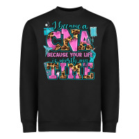 Black i became a cna because your life is worth my time Heavyweight Sweatshirt - AdoDesignShop