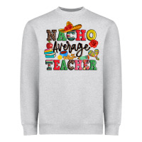 Heather Grey nacho average teacher Heavyweight Sweatshirt - JahusDesignShop