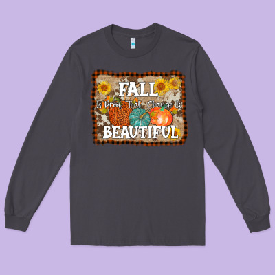 Fall Is Proof That Change Is Beautiful Long Sleeve Tee Designed By Adodesignshop