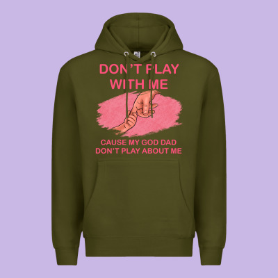 Don't Play With Me Cause My Dad Don't Play About Me Premium Hoodie Designed By Bettercallsaul