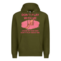 Army Green Don't Play With Me Cause My Dad Don't Play About Me Premium Hoodie - Bettercallsaul