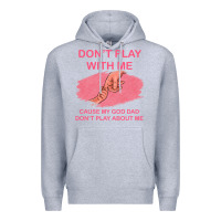 Heather Grey Don't Play With Me Cause My Dad Don't Play About Me Premium Hoodie - Bettercallsaul
