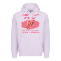 Lilac Don't Play With Me Cause My Dad Don't Play About Me Premium Hoodie - Bettercallsaul