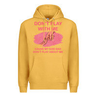 Mustard Don't Play With Me Cause My Dad Don't Play About Me Premium Hoodie - Bettercallsaul