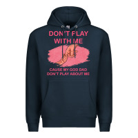 Navy Don't Play With Me Cause My Dad Don't Play About Me Premium Hoodie - Bettercallsaul